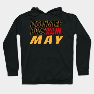 Legendary Dads Are Born In May Hoodie